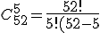 3$C_{52}^5=\frac{3$52!}{3$5! (52 - 5)!}=\textrm{2 598 960}
